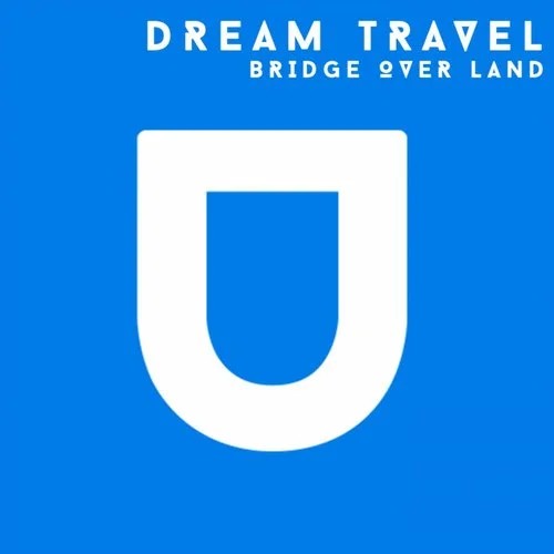 Dream Travel - Bridge Over Land (Original Mix)